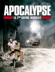 Apocalypse - La 2ème Guerre Mondiale French Stream